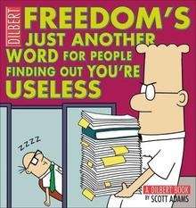 Freedom Is Just Another Word for People Finding Out You're Useless : A Dilbert Book
