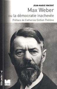Max Weber ou la démocratie inachevée