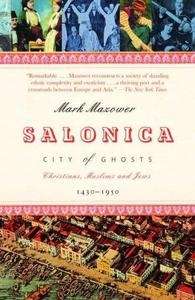 Salonica, City of Ghosts: Christians, Muslims and Jews 1430-1950