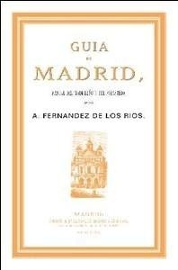 Guía de Madrid. Manual del madrileño y del forastero