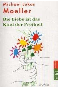 Die Liebe ist das Kind der Freiheit