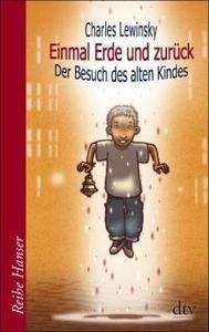 Einmal Erde und zurück. Der Besuch des alten Kindes