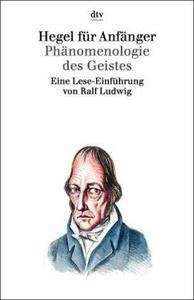 Hegel für Anfänger. Phänomenologie des Geistes