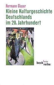 Kleine Kulturgeschichte Deutschlands im 20.Jahrhundert