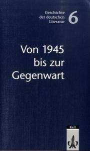 Geschichte der deutschen Literatur. Von 1945 bis zur Gegenwart