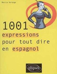 1001 Expressions pour tout dire en espagnol