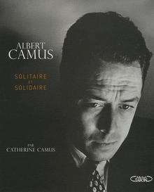 Albert Camus, solitaire et solidaire