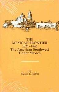 The Mexican Frontier, 1821-1846