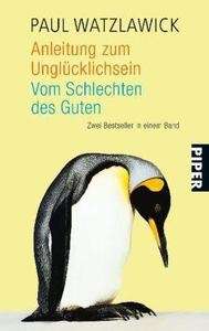 Anleitung zum Unglücklichsein Vom Schlechten des Guten