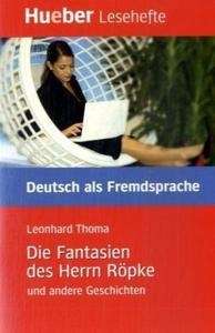 Die Fantasien Des Herrn Röpke Und Andere Geschichten, Nivel B1