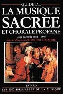 Guide de la musique sacree et chorale profane. L'âge baroque 1600-1750