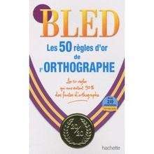 Bled. Les 50 règles d'or de l'orthographe