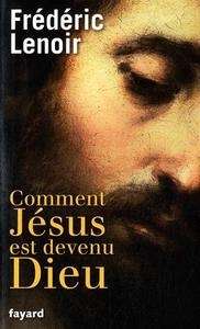 Comment Jésus est devenu Dieu ?