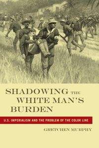 Shadowing the White Man's Burden