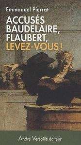 Accusés Baudelaire, Flaubert, levez-vous!