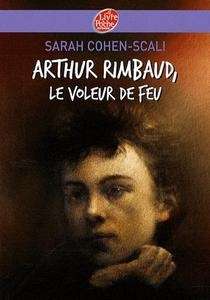 Arthur Rimbaud, le voleur de feu