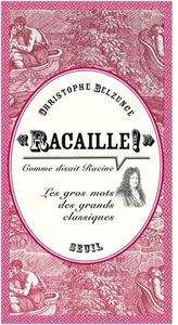 Racaille !, comme disait Racine. Les gros mots des grands classiques