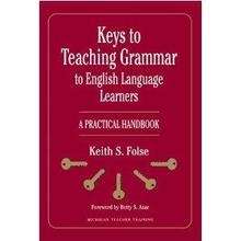 Keys to Teaching Grammar to English Language Learners: A Practical Handbook