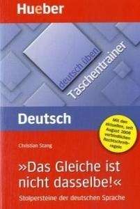 Deutsch üben. Taschentrainer. "Das Gleiche ist nicht dasselbe!"