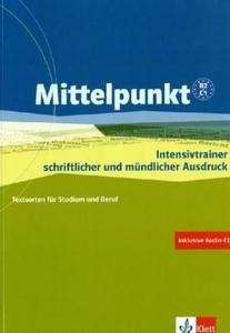 Mittelpunkt Intensivtrainer B2/C1 Schriftlicher u. mündlicher Ausdruck+ CD