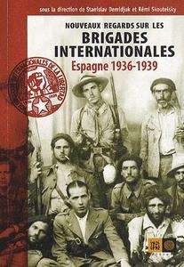 Nouveaux regards sur les brigades internationales. Espagne 1936-1939