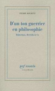 D'un ton guerrier en philosophie (Habernas, Derrida x{0026} Co)