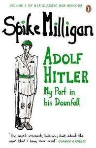 Adolf Hitler, my Part in his Downfall