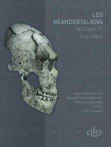 Les Néandertaliens, biologie et cultures