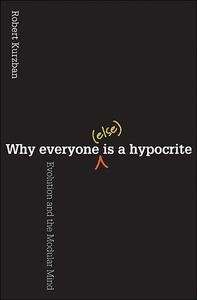 Why Everyone (Else) is a Hypocrite