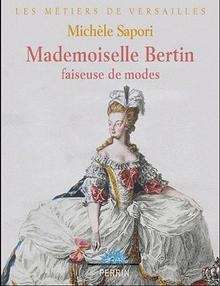 Rose Bertin. Couturière de Marie-Antoinette