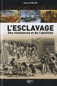 Le Grand livre de l'esclavage - Des résistances et de l'abolition