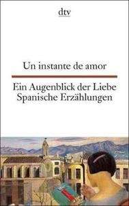 Ein Augenblick der Liebe. Spanische Erzählungen. Un instante de amor