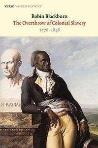 The Overthrow of Colonial Slavery: 1776-1848