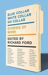 Blue Collar, White Collar, No Collar : Stories of Work