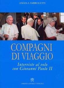 Compagni di Viaggio. Interviste al Volo con Giovanni Paolo II