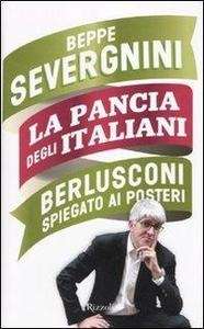 La pancia degli italiani. Berlusconi spiegato ai posteri
