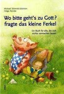 Wo bitte gehts zu Gott?, fragte das kleine Ferkel