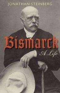 Bismarck, A Life