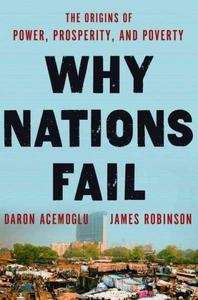 Why Nations Fail. The Origins of Power, Prosperity and Poverty