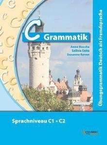 C-Grammatik. Übungsgrammatik. Sprachniveau C1/C2