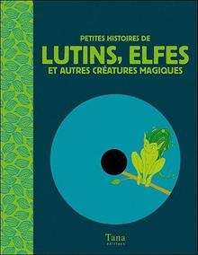 Petites histoires de lutins, elfes et autres créatures magiques