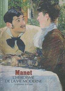 Manet, l'héroïsme de la vie moderne