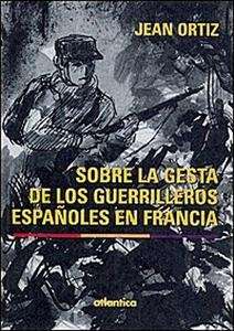 Sobre la gesta de los guerilleros españoles en Francia