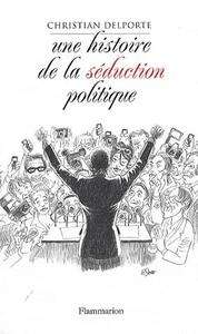 Histoire de la séduction politique