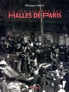 La Vie secrète des Halles de Paris