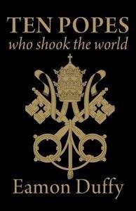 Ten Popes who Shook the World