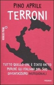 TERRONI Tutto quello che è stato fatto perché gli italiani del Sud diventassero meridionali