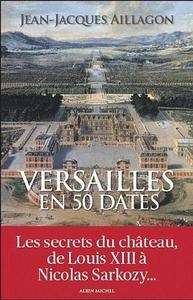 Versailles en 50 dates - les secrets d'histoire du château