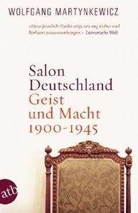 Salon Deutschland. Geist und Macht 1900-1945