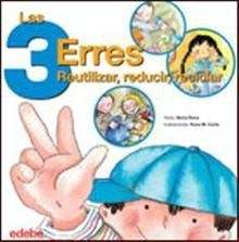 Las 3 erres: reutilizar, reducir, reciclar